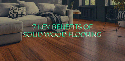 7 Key Benefits of Solid Wood Flooring